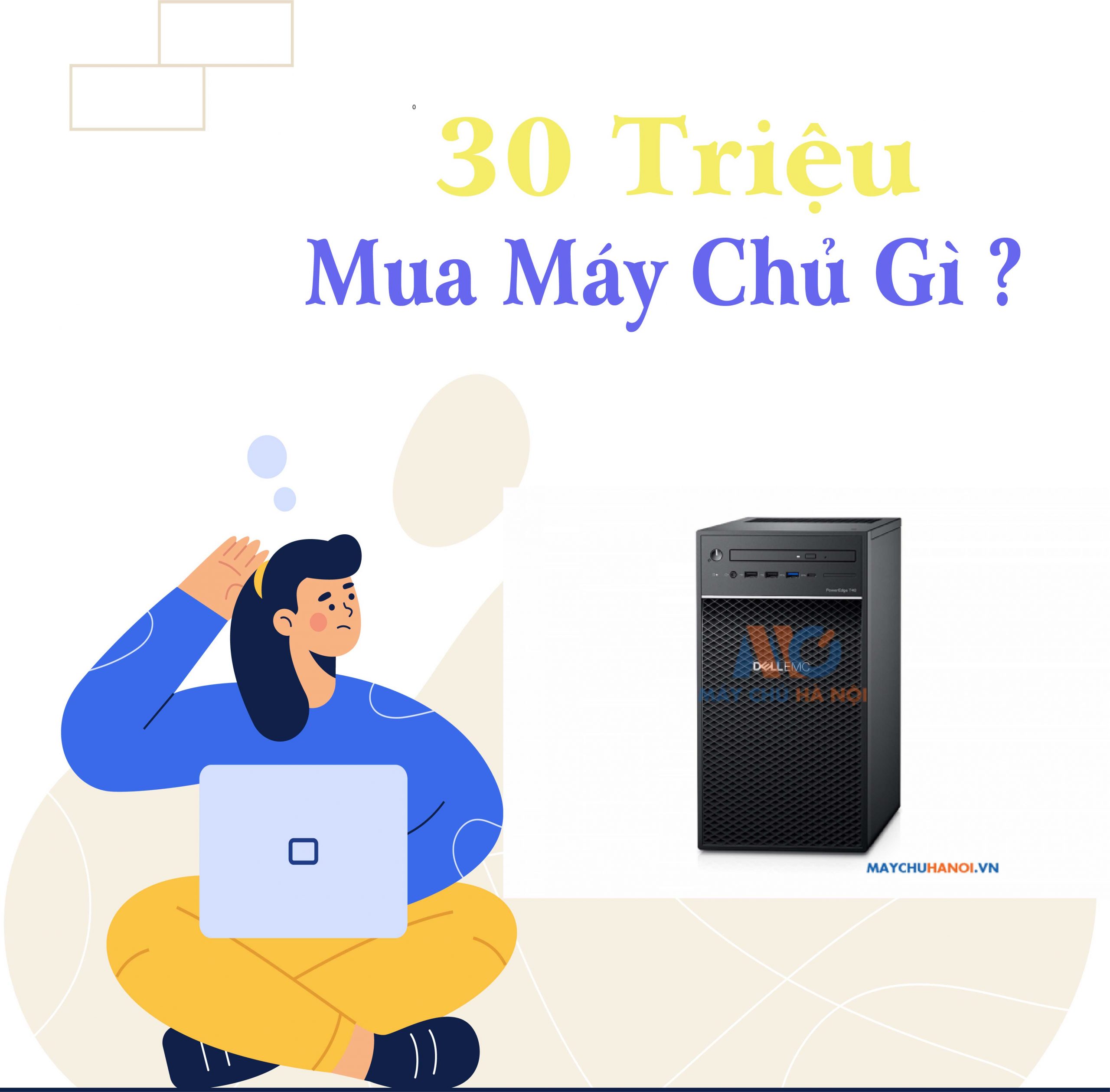 30 triệu mua máy chủ gì? Danh sách các máy chủ dưới 30 triệu