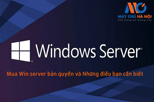 Mua Win server bản quyền và Những điều bạn cần biết