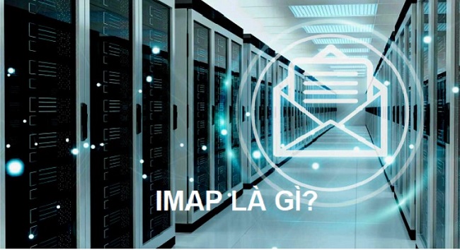 Máy Chủ IMAP là gì ? Chức năng chính của máy chủ IMAP