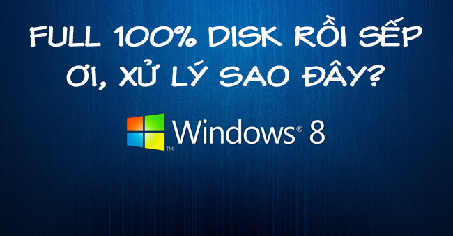 5 bước để sửa lỗi Full Disk 100% trên Windows