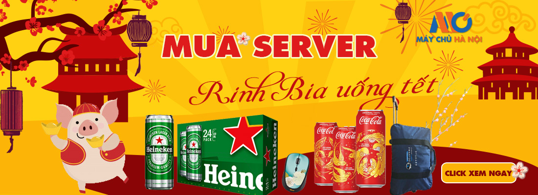 MUA SERVER – RINH BIA UỐNG TẾT