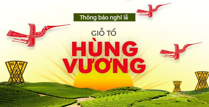 THÔNG BÁO LỊCH NGHỈ LỄ GIỖ TỔ HÙNG VƯƠNG 2019