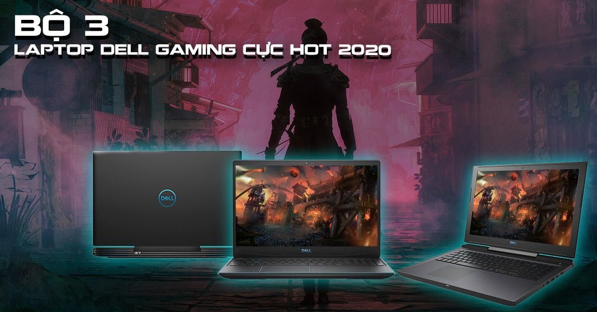 Bộ 3 Laptop Dell Gaming Cực Hot 2020